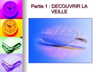 Partie 1 : DECOUVRIR LA VEILLE 