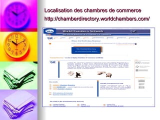 Localisation des chambres de commerce http://chamberdirectory.worldchambers.com/   