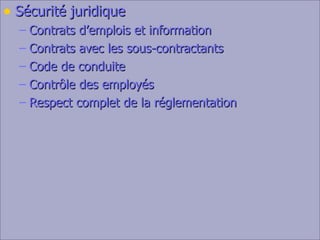 Sécurité juridique Contrats d’emplois et information Contrats avec les sous-contractants Code de conduite Contrôle des employés Respect complet de la réglementation 