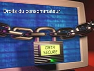 Droits du consommateurDroits du consommateur
 