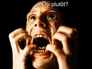 Ou plutôt?Ou plutôt?
 