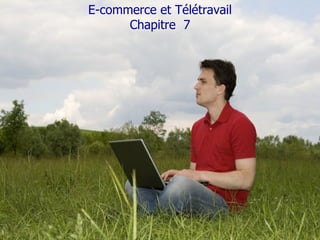 E-commerce et Télétravail Chapitre  7 