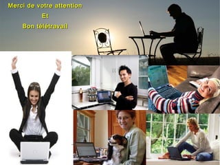 Merci de votre attentionMerci de votre attention
EtEt
Bon télétravailBon télétravail
 