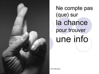 Isabelle Choquet – Ichec eBusiness Ne compte pas (que) sur la chance pour trouver  une info 