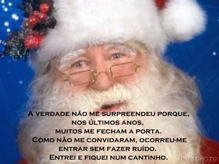 A verdade não me surpreendeu porque,
nos últimos anos,
muitos me fecham a porta.
Como não me convidaram, ocorreu-me
entrar sem fazer ruído.
Entrei e fiquei num cantinho.

 