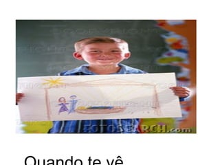 Quando te vê. 