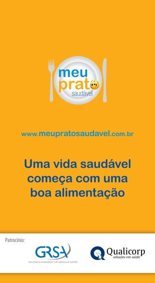 meu
                 prato
                   saudável




         www.meupratosaudavel.com.br



          Uma vida saudável
          começa com uma
           boa alimentação


Patrocínio:




24
 