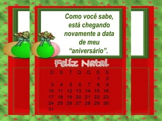 Como você sabe, está chegando novamente a data de meu “aniversário”.  