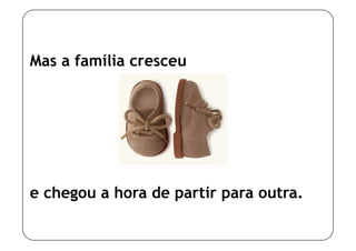 Mas a família cresceu




e chegou a hora de partir para outra.
 