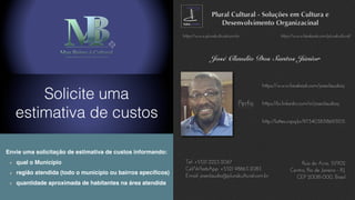 Solicite uma
estimativa de custos
Envie uma solicitação de estimativa de custos informando:
qual o Município
região atendida (todo o município ou bairros epecíﬁcos)
quantidade aproximada de habitantes na área atendida
 