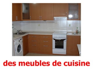 des meubles de cuisine
 