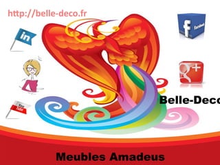 http://belle-deco.fr 
Belle-Deco 
Meubles Amadeus 
 