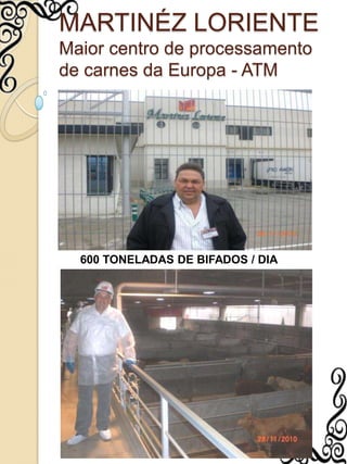 MARTINÉZ LORIENTEMaior centro de processamento de carnes da Europa - ATM600 TONELADAS DE BIFADOS / DIA