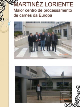 MARTINÉZ LORIENTEMaior centro de processamento de carnes da Europa