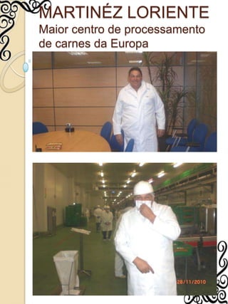 MARTINÉZ LORIENTEMaior centro de processamento de carnes da Europa