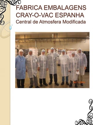 FABRICA EMBALAGENS CRAY-O-VAC ESPANHACentral de Atmosfera Modificada