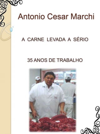 Antonio Cesar Marchi A  CARNE  LEVADA  A  SÉRIO 35 ANOS DE TRABALHO 
