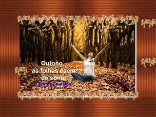 Outono - as folhas caem de sono. Cláudio Fontalan 