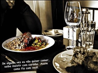 er,
              z eu não quiser com
Se alguma ve               o. Assim
 saiba insis tir com carinh
                        você.
        como fiz com
 