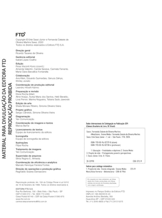 Dados Internacionais de Catalogação na Publicação (CIP)
(Câmara Brasileira do Livro, SP, Brasil)
Sassi, Fernanda Celeste de Oliveira Martins
#MeuFuturo : Ensino Médio / Fernanda Celeste de Oliveira Martins
Sassi, Erlei Sassi Júnior – 1. ed. – São Paulo : FTD, 2020.
ISBN 978-85-96-02729-8 (aluno)
ISBN 978-85-96-02730-4 (professor)
1. Educação – Finalidades e objetivos 2. Ensino Médio
3. Projeto de vida – Protagonismo juvenil e perspectivas
I. Sassi Júnior, Erlei. II. Título.
20-32990 		 CDD-373.19
Índices para catálogo sistemático:
1. Projeto de vida : Ensino integrado : Ensino Médio 373.19
Maria Alice Ferreira – Bibliotecária – CRB-8/7964
Copyright © Erlei Sassi Júnior e Fernanda Celeste de
Oliveira Martins Sassi, 2020
Todos os direitos reservados à Editora FTD S.A.
Dados Int
(
Reprodução proibida: Art. 184 do Código Penal e Lei 9.610
de 19 de fevereiro de 1998. Todos os direitos reservados à
EDITORA FTD S.A.
Rua Rui Barbosa, 156 – Bela Vista – São Paulo – SP
CEP 01326-010 – Tel. 0800 772 2300
Caixa Postal 65149 – CEP da Caixa Postal 01390-970
www.ftd.com.br
central.relacionamento@ftd.com.br
Impresso no Parque Gráfico da Editora FTD
CNPJ 61.186.490/0016-33
Avenida Antônio Bardella, 300
Guarulhos-SP – CEP 07220-020
Tel. (11) 3545-8600 e Fax (11) 2412-5375
Em respeito ao meio ambiente, as folhas
deste livro foram produzidas com fibras
obtidas de árvores de florestas plantadas,
com origem certificada.
Direção geral
Ricardo Tavares de Oliveira
Gerência editorial
Isabel Lopes Coelho
Edição
Rosa Visconti Kono (coord.)
Amanda Valentin, Camila Saraiva, Carmela Ferrante,
Maria Clara Barcellos Fontanella
Colaboração
Ana Klein, Eduardo Guimarães, Geruza Zelnys,
Shirley Jurado
Coordenação de produção editorial
Leandro Hiroshi Kanno
Preparação e revisão
Elvira Rocha (líder)
Aline Araújo, Aurea Maria dos Santos, Helô Beraldo,
Lívia Perran, Marina Nogueira, Tatiana Sado Jaworski
Edição de arte
Sheila Moraes Ribeiro, Simone Oliveira Vieira
Projeto gráfico
Sergio Cândido, Simone Oliveira Vieira
Diagramação
Yan Comunicação
Coordenação de imagens e textos
Marcia Berne
Licenciamento de textos
Equipe de licenciamento da editora
Iconografia
Equipe de iconografia da editora
Ilustrações
Filipe Rocha
Tratamento de imagens
Yan Comunicação
Supervisão de arquivos
Silvia Regina E. Almeida
Coordenação de eficiência e analytics
Marcelo Henrique Ferreira Fontes
Direção de operações e produção gráfica
Reginaldo Soares Damasceno
PDF_INICIAIS_Obra novaPNLD_21.indd 2 2/29/20 5:10 PM
 
