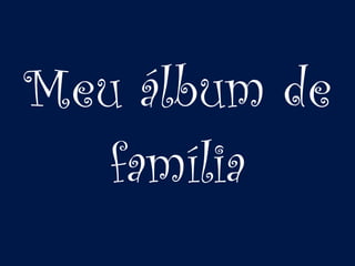 Meu álbum de família 