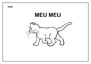 NOM:
MEU MEU
me
 