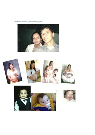 Este é meu marido e pai dos meus filhos.




                                  S
 