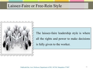 Laissez-Faire or Free-Rein Style
Communication
11
The laissez-faire leadership style is where
all the rights and power to make decisions
is fully given to the worker.
 