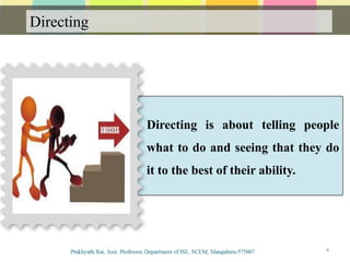 Directing is about telling people
what to do and seeing that they do
it to the best of their ability.
Directing
4
 