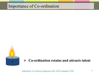 Importance of Co-ordination
Communication
51
6  Co-ordination retains and attracts talent
 