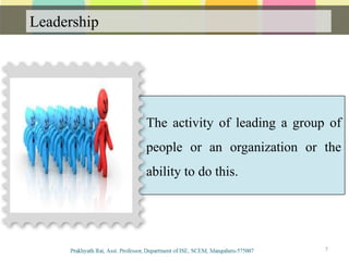 The activity of leading a group of
people or an organization or the
ability to do this.
Leadership
7
 