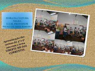 FEIRA DA CULTURA
NEGRA
E.E.M. PROFESSOR
PAULO DE ASSIS RIBEIRO
 