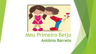 Meu Primeiro Beijo
Antônio Barreto
 