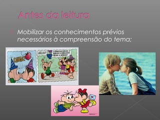  Mobilizar os conhecimentos prévios
necessários à compreensão do tema;
 