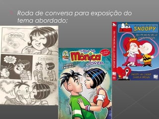  Roda de conversa para exposição do
tema abordado;
 