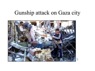 Gunship attack on Gaza city
 