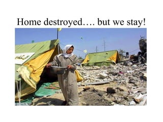 Home destroyed…. but we stay!
 