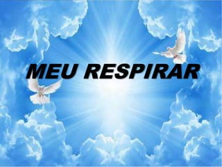 MEU RESPIRAR
 