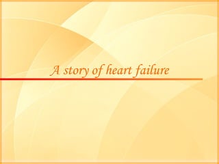 A story of heart failure 
 