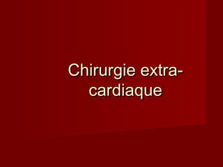 CChhiirruurrggiiee eexxttrraa-- 
ccaarrddiiaaqquuee 
 