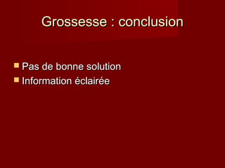 GGrroosssseessssee :: ccoonncclluussiioonn 
 PPaass ddee bboonnnnee ssoolluuttiioonn 
 IInnffoorrmmaattiioonn ééccllaaiirrééee 
 