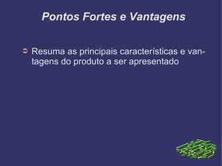 Pontos Fortes e Vantagens Resuma as principais características e vantagens do produto a ser apresentado 
