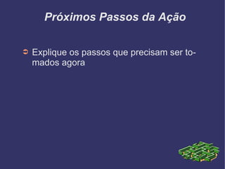 Próximos Passos da Ação Explique os passos que precisam ser tomados agora 