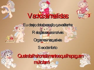 Vamos ser realistas: Eu  desejo, de todo coração, que você tenha: Relações sexuais incríveis  Orgasmos inesquecíveis  Sexo de infarto  Que trabalhe honestamente e que lhe paguem  muito bem!   