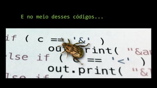 E no meio desses códigos...
 