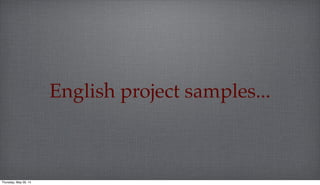 English project samples...
Thursday, May 29, 14
 