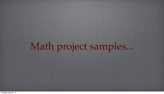Math project samples...
Thursday, May 29, 14
 