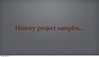 History project samples...
Thursday, May 29, 14
 