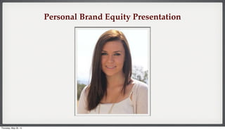 Personal Brand Equity Presentation
Thursday, May 29, 14
 