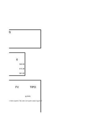 Mexa !!!)




                             6
                                   540.00

                                   615.38

                                   561.02




                            FV                       TIPO


                                             [g] [END]


álculo de n para o inteiro superior. Seu valor com quatro casas é igual a 0
 